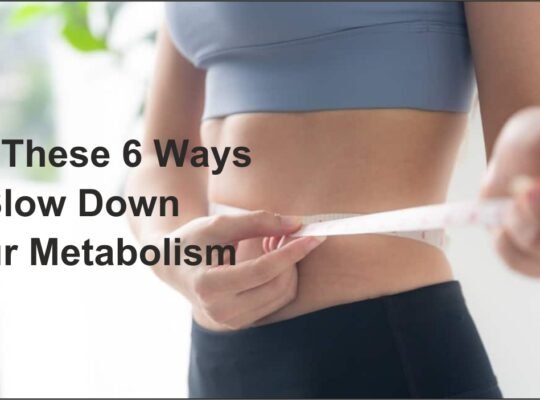 Slow Down Your Metabolism